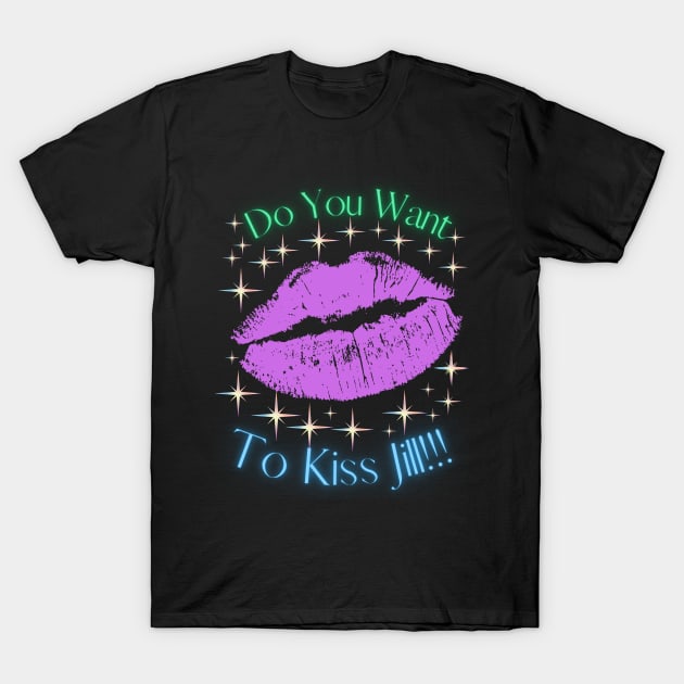 Do You Want To Kiss Jill T-Shirt by MiracleROLart